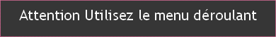Attention Utilisez le menu déroulant